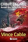 China: Engage!: Avoid The New Cold War (Bite-Sized Public Affairs Books China and Business Book 1)
