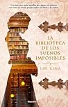 La biblioteca de los sueños imposibles by Lin Rina La biblioteca de los sueños imposibles by Lin Rina