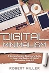 Digital Minimalism: A Comprehensive Beginner’s Guide to Learn the Realms of Digital Minimalism from A-Z