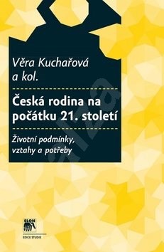 Česká rodina na počátku 21. století: Životní podmínky, vztahy a potřeby