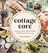 Cottagecore: Inspirational Ideas, Crafts and Recipes for Wholesome Country Living