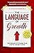 The Language Of Growth: Proven ways to Raise your Life to the Next level