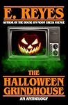 The Halloween Grindhouse by E. Reyes The Halloween Grindhouse by E. Reyes
