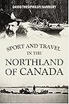 Sport and travel in the Northland of Canada (1904)