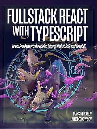 Fullstack React with TypeScript: Learn Pro Patterns for Hooks, Testing, Redux, SSR, and GraphQL