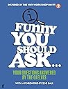 Book cover for Funny You Should Ask . . .: Your Questions Answered by the QI Elves