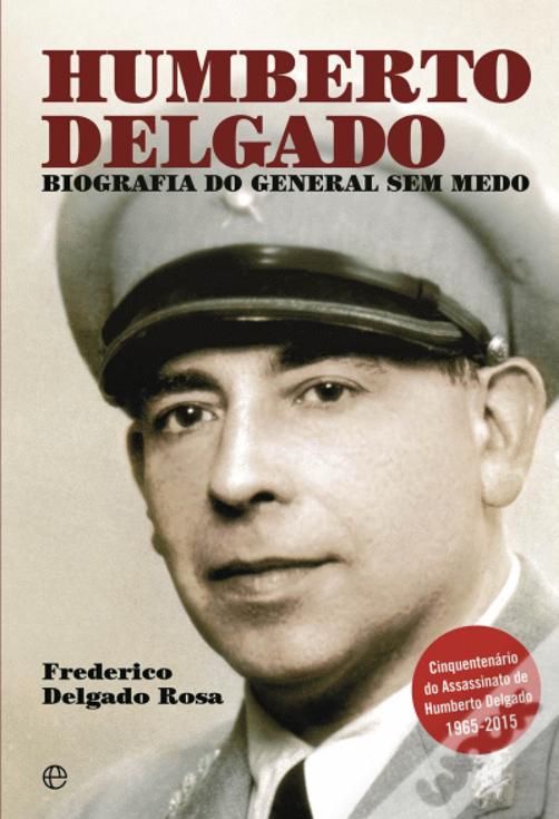 Humberto Delgado - Biografia do General sem medo