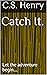 Catch It.: Let the adventur...