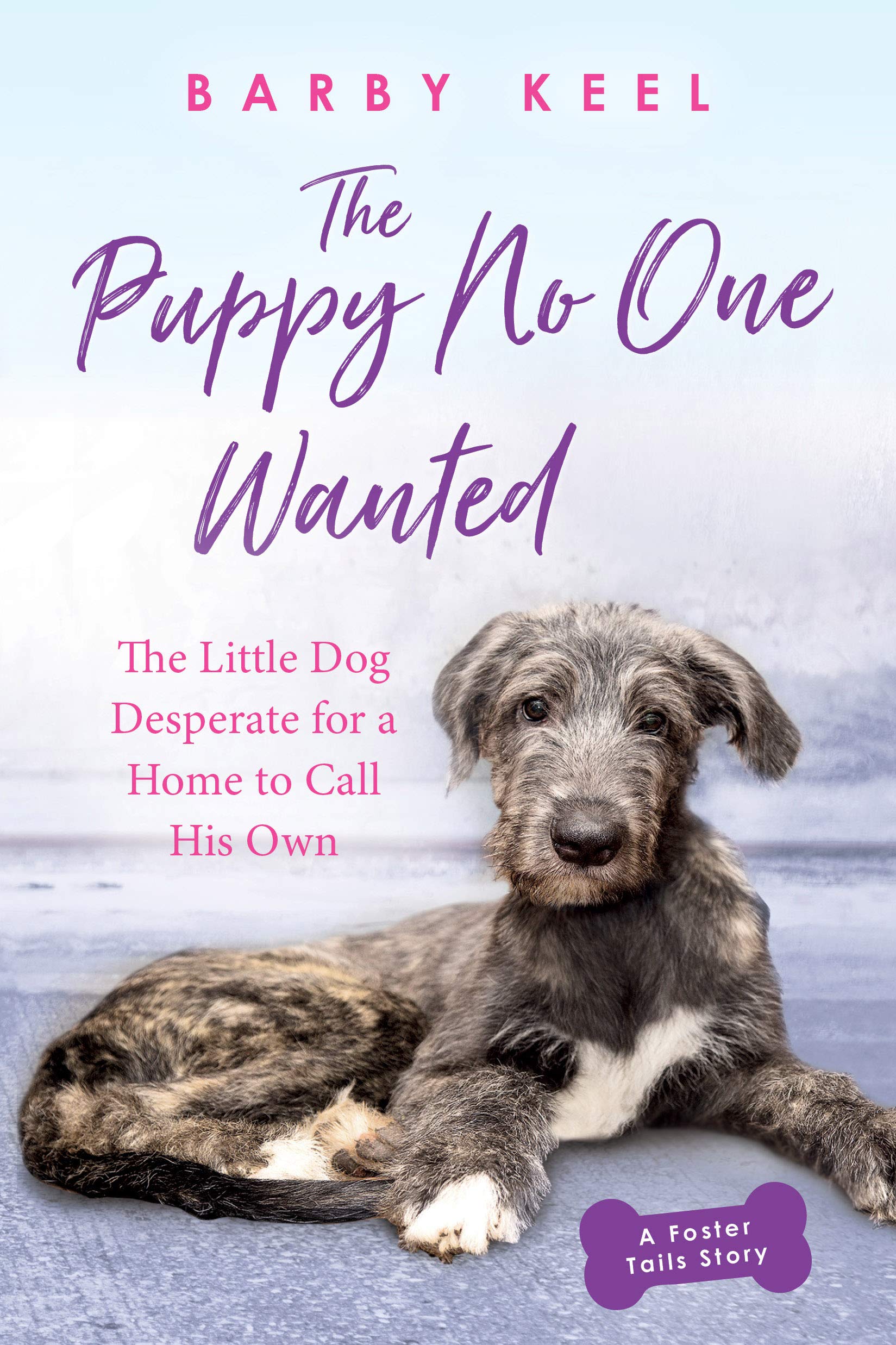The Puppy No One Wanted: The Little Dog Desperate for a Home to Call His Own (Foster Tails Book 3)