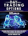 Day Trading Options: 10%/Mounth,Beginners Guide to Increase your Savings Using Options Trading, Stock, Leverage, and Technical Analysis.