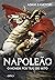Napoleão: O homem por trás do mito (Portuguese Edition)