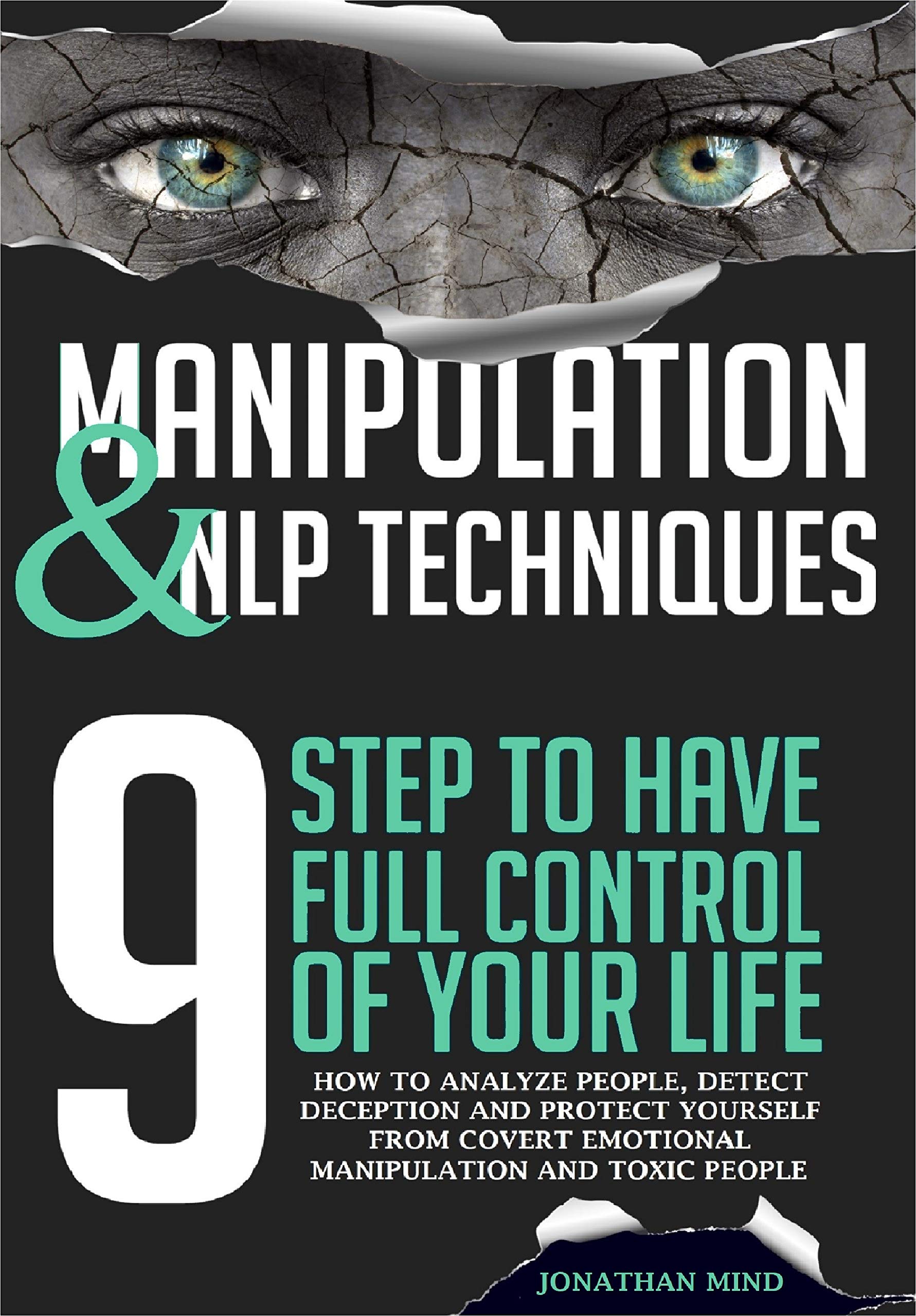 Manipulation and NLP Techniques: The 9 Steps to Have Full Control of Your Life. How to Analyze People, Detect Deception, and Protect Yourself from Covert ... People (The Dark Psychology Series Book 3)