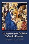The Vocation of the Catholic University Professor