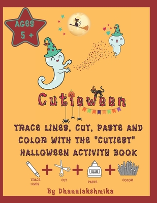 Cutieween . Trace lines, Cut, Paste, and Color with the "Cutiest" Halloween Activity Book: Halloween activity book for kids to practice fine motor ... cute and creative way . Large size 8.5" x 11"