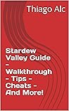 Stardew Valley Guide - Walkthrough - Tips - Cheats - And More!