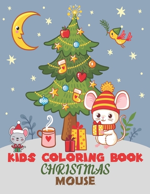 KIDS COLORING BOOK CHRISTMAS MOUSE: coloring book perfect gift idea for Christmas mouse lover men, women, girls, boys, kids, family and friends.