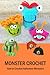 Monster Crochet: How to Cro...