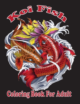 koi fish coloring book for adult: (Coloring Book of Koi Fish For Relaxation and Stress Relief for Adults)