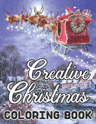 Creative Christmas Coloring Book: 50 Beautiful grayscale images of Winter Christmas holiday scenes, Santa, reindeer, elves, tree lights (Life Holiday Christmas Fun) Relief and Relaxation Design