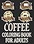 Coffee Coloring Book For Ad...