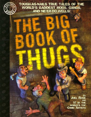 The Big Book of Thugs: Tough as Nails True Tales of the World's Baddest Mobs, Gangs, and Ne'er do Wells!