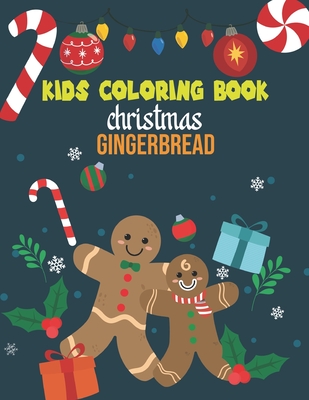KIDS COLORING BOOK CHRISTMAS GINGERBREAD: coloring book perfect gift idea for Christmas gingerbread lover men, women, girls, boys, kids, family and friends.