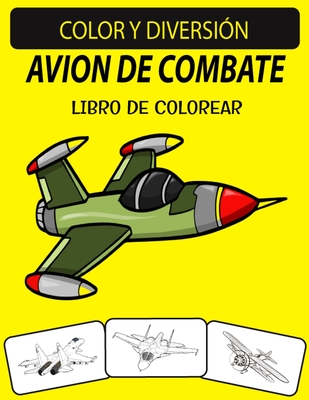 AVION DE COMBATE LIBRO DE COLOREAR: Edición nueva y ampliada Diseños únicos Libro de colorear de aviones de combate para adultos (Spanish Edition)