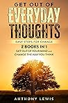Get out of everyday thoughts: Easy steps for change