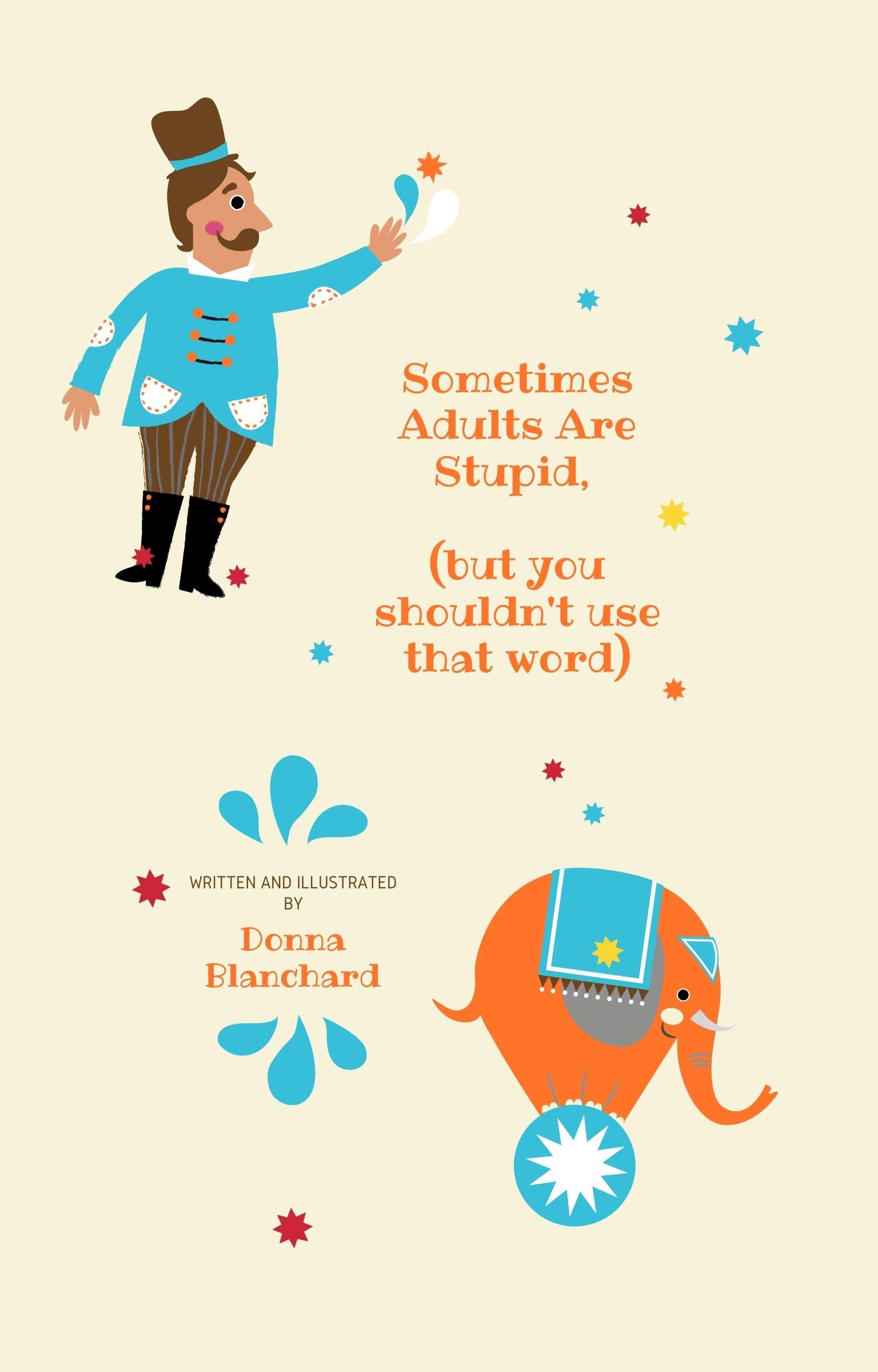 Sometimes Adults Are Stupid: but you shouldn't use that word (Kindle Edition)