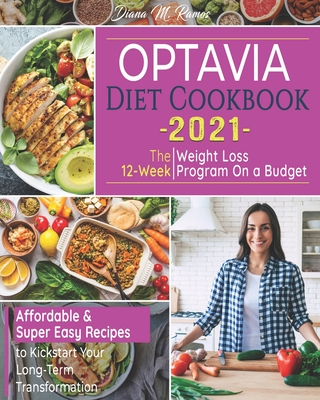 Optavia Diet Cookbook 2021: The 12-Week Weight Loss Program on a Budget Affordable & Super Easy Recipes to Kickstart Your Long-Term Transformation