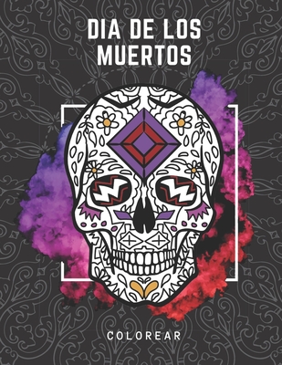 Dia De Los Muertos Colorear: Calaveras de Azúcar:Libro De Colorear Para Adultos (Spanish Edition)