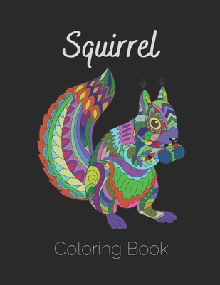 Squirrel Coloring Book: Antistress And Relieving Large Pictures Of Squirrels