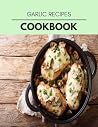 Garlic Recipes Cookbook: Reset Your Metabolism with a Clean Ketogenic Diet