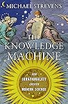 Book cover for The Knowledge Machine: How Irrationality Created Modern Science