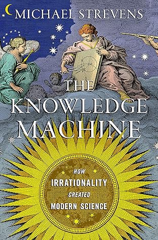 The Knowledge Machine: How Irrationality Created Modern Science