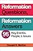 Reformation Questions, Reformation Answers: 95 Key Events, People, and Issues