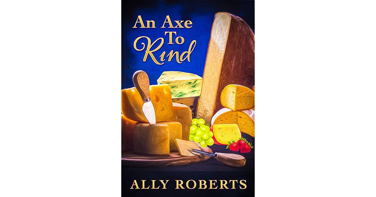 An Axe to Rind (The Cheese Shop Mysteries Book 1) by Ally Roberts