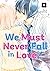 We Must Never Fall in Love!...