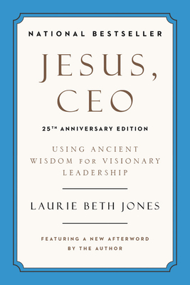 Jesus, CEO: Using Ancient Wisdom for Visionary Leadership