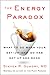 The Energy Paradox: What to Do When Your Get-Up-and-Go Has Got Up and Gone