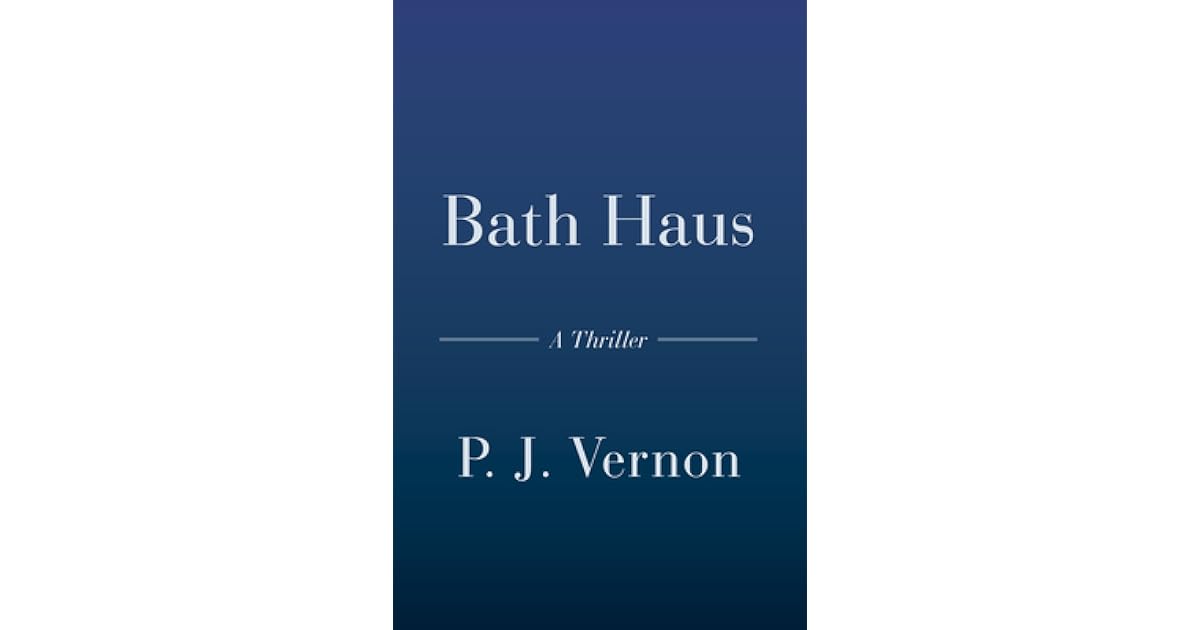 Bath Haus A Thriller by P J Vernon