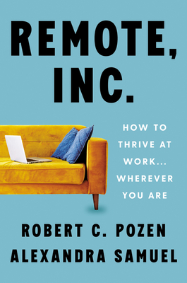 Remote, Inc.: How to Thrive at Work . . . Wherever You Are – Expert Strategies for Productive Remote and Hybrid Professionals (Hardcover)