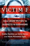 Victim F: From Crime Victims to Suspects to Survivors