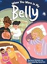 When You Were in My Belly by Kara M. Liu
