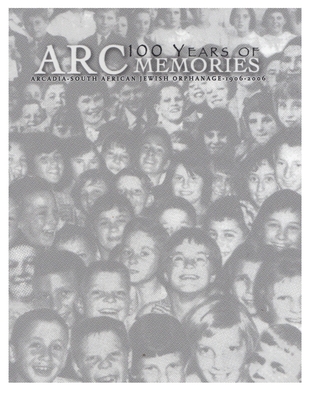 100 YEARS OF ARC MEMORIES: Celebrating the Centenary of Arcadia (South African Jewish Orphanage) (Arcadia Memory Books)