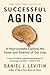 Successful Aging: A Neuroscientist Explores the Power and Potential of Our Lives