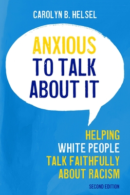Anxious to Talk About It: Helping White People Talk Faithfully about Racism (Paperback)