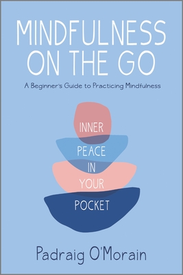 Mindfulness on the Go: Inner Peace in Your Pocket – A Helpful Self Care Book for Anxiety Relief and Focus