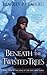 Beneath the Twisted Trees (The Song of the Shattered Sands #4)