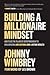 Building a Millionaire Mindset: How to Use the Pillars of Entrepreneurship to Gain, Maintain, and Sustain Long-Lasting Wealth